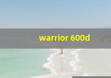 warrior 600d